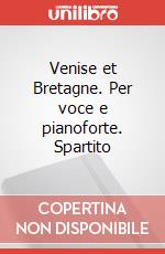 Venise et Bretagne. Per voce e pianoforte. Spartito art vari a
