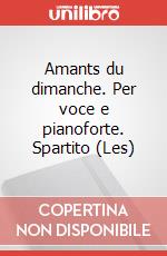 Amants du dimanche. Per voce e pianoforte. Spartito (Les)