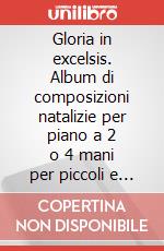 Gloria in excelsis. Album di composizioni natalizie per piano a 2 o 4 mani per piccoli e grandi. Per pianoforte. Spartito art vari a