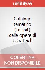 Catalogo tematico (Incipit) delle opere di J. S. Bach articolo cartoleria di Balestrini U. (cur.)