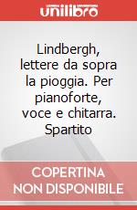 Lindbergh, lettere da sopra la pioggia. Per pianoforte, voce e chitarra. Spartito art vari a
