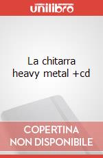 La chitarra heavy metal +cd articolo cartoleria di Saresini Massimo