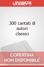 300 cantati di autori classici articolo cartoleria di Cappellari Andrea