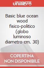 Basic blue ocean wood fisico-politico (globo luminoso diametro cm. 30) articolo cartoleria