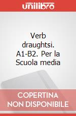 Verb draughtsi. A1-B2. Per la Scuola media art vari a