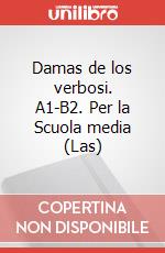 Damas de los verbosi. A1-B2. Per la Scuola media (Las) articolo cartoleria