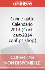 Cani e gatti. Calendario 2014 (Conf. cart-2014 conf.pt shop) articolo cartoleria