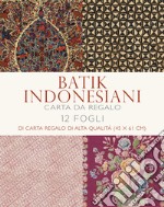 Batik indonesiani. 12 fogli di carta regalo di alta qualità. Ediz. a colori