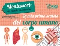 La mia prima scatola del corpo umano. Montessori: un mondo di conquiste. Con poster. Con 15 Carte art vari a