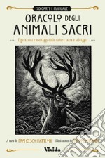 Oracolo degli animali sacri. Ispirazioni e messaggi dalla natura sacra e selvaggia. Vivida. Con Libro