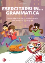 Esercitarsi in... grammatica. Percorsi facilitati per la scuola primaria e secondaria di primo grado. Con software articolo cartoleria di Giustini Annalisa