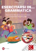Esercitarsi in... grammatica. Percorsi facilitati per la scuola primaria e secondaria di primo grado. Con software art vari a