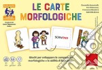Carte morfologiche. Giochi per sviluppare le competenze morfologiche e le abilità di linguaggio (Le)