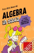 Algebra in tasca. Le regole per la scuola secondaria di primo grado articolo cartoleria di Demarchi Paola Ethel