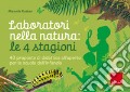 Laboratori nella natura: le 4 stagioni. 40 proposte di didattica all'aperto per la scuola dell'infanzia art vari a
