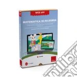 Matematica in allegria. Classe prima. Schede operative, giochi e attività per la scuola primaria. Web app. Con software art vari a