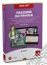 Frazioni da favola. Percorsi narrativi per superare le difficoltà nell'apprendimento delle frazioni. Web app. Con software art vari a