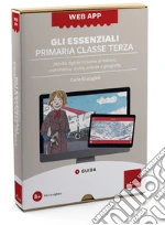 Web app. Gli essenziali. Primaria. Classe terza. Attività digitali inclusive di italiano, matematica, storia, scienze e geografia. Con software art vari a