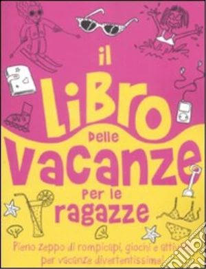 Il libro delle vacanze per le ragazze. Ediz. illustrata