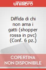 Diffida di chi non ama i gatti (shopper rossa in pvc) (Conf. 6 pz.) articolo cartoleria