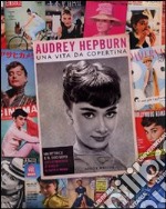 Audrey Hepburn. Una vita da copertina. Ediz. illustrata articolo cartoleria di Brizel Scott