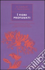 I fiori profumati articolo cartoleria di Lombardi Margherita - Serra-Zanetti Cristina