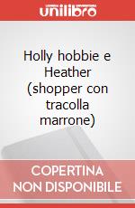 Holly hobbie e Heather (shopper con tracolla marrone) articolo cartoleria