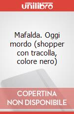 Mafalda. Oggi mordo (shopper con tracolla, colore nero) articolo cartoleria