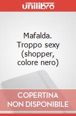 Mafalda. Troppo sexy (shopper, colore nero) articolo cartoleria