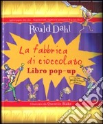 La fabbrica di cioccolato. Libro pop-up. Ediz. illustrata articolo cartoleria di Dahl Roald
