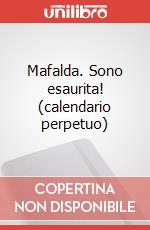 Mafalda. Sono esaurita! (calendario perpetuo) articolo cartoleria