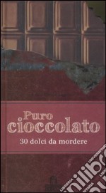 Puro cioccolato. 30 dolci da mordere articolo cartoleria di Girard Lagorce Sylvie
