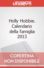 Holly Hobbie. Calendario della famiglia 2013 articolo cartoleria