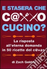 E stasera che c@xxo cucino? La risposta all'eterna domanda in 50 ricette del c@x#o articolo cartoleria di Golden Zach