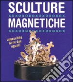 Sculture magnetiche. Con gadget articolo cartoleria di Herr Joelle