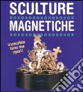 Sculture magnetiche. Con gadget scrittura