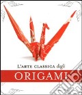 L'arte classica degli origami. Con gadget articolo cartoleria di Morin John