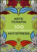 Arte terapia. 100 esercizi creativi antistress. Ediz. illustrata scrittura