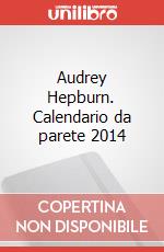 Audrey Hepburn. Calendario da parete 2014 articolo cartoleria