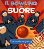 Il bowling delle suore. Con gadget articolo cartoleria di Leczkowski Jennifer