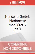 Hansel e Gretel. Marionette mani (set 7 pz.)