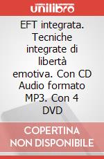 EFT integrata. Tecniche integrate di libertà emotiva. Con CD Audio formato MP3. Con 4 DVD articolo cartoleria di Fredi Andrea