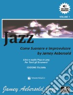 Jazz. Come suonare e improvvisare. Con File audio per il download articolo cartoleria di Aebersold Jamey