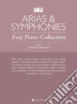 Arias & symphonies. Easy piano collection articolo cartoleria di Concina Franco