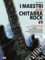 I maestri della chitarra rock. Con CD Audio articolo cartoleria di Fischer Peter