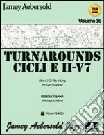 Aebersold. Con CD Audio. Vol. 16: Turnarounds. Cicli e II-V7 per tutti i musicisti articolo cartoleria di Aebersold Jamey