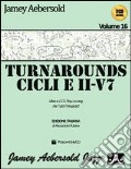 Aebersold. Con CD Audio. Vol. 16: Turnarounds. Cicli e II-V7 per tutti i musicisti art vari a