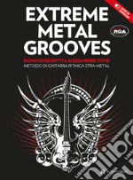 Extreme metal grooves. Metodo di chitarra ritmica stra-metal. Con File audio per il download articolo cartoleria di Begotti Donato; Tuvo Alessandro