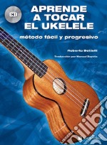 Aprende a tocar el ukelele. Método fácil y progresivo. Con CD-Audio articolo cartoleria di Bettelli Roberto