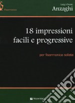 18 impressioni facili e progressive, per fisarmonica solista. Vol. 2 articolo cartoleria di Anzaghi Luigi Oreste